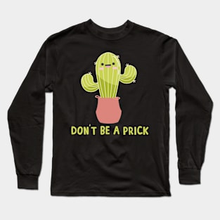Don't Be A Prick Cactus Pun Long Sleeve T-Shirt